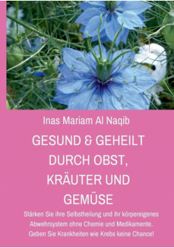 Gesund & geheilt durch Obst, Kräuter und Gemüse