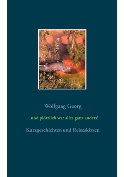 und plötzlich war alles ganz anders