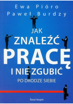 Burdzy Paweł - Jak znaleźć pracę i nie zgubić po drodze siebie