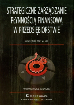 Michalski Grzegorz - Strategiczne zarządzanie płynnością finansową w przedsiębiorstwie