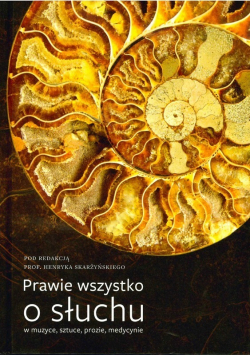 Prawie wszystko o słuchu w muzyce sztuce prozie medycynie