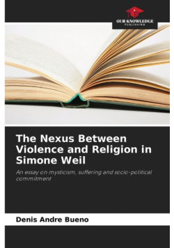 The Nexus Between Violence and Religion in Simone Weil