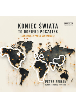 Koniec świata to dopiero początek. Scenariusz upadku globalizacji