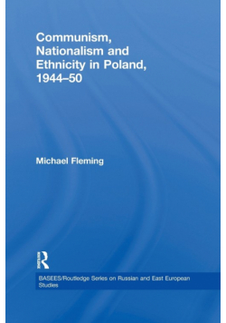 Communism, Nationalism and Ethnicity in Poland, 1944-1950