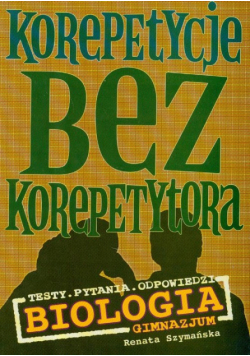Korepetycje bez korepetytora : Biologia : gimnazjum
