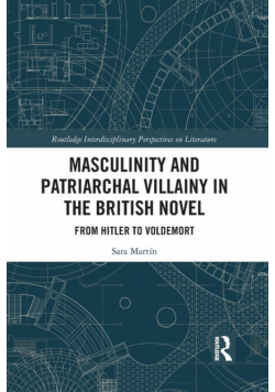 Masculinity and Patriarchal Villainy in the British Novel