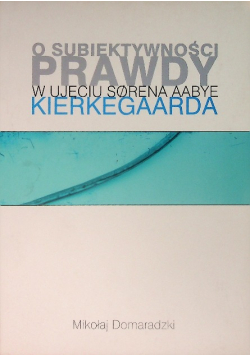O subiektywności prawdy w ujęciu Sorena Aabye Kierkedaarda