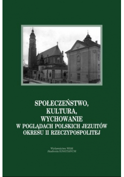 Społeczeństwo, kultura, wychowanie w poglądach Polskich Jezuitów okresu II Rzeczypospolitej