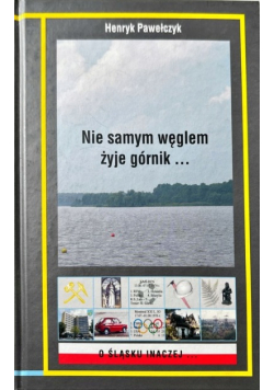 Nie Samym Węglem Żyje Górnik ..