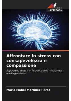 Affrontare lo stress con consapevolezza e compassione