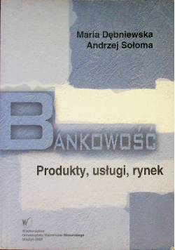 Bankowość. Produkty, usługi, rynek
