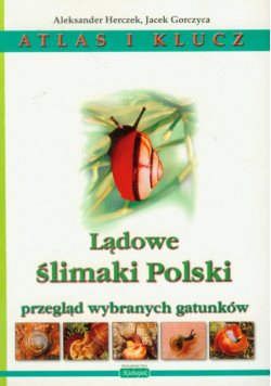 Lądowe ślimaki Polski : Atlas i klucz