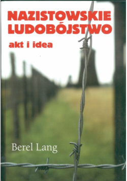 Lang Berel - Nazistowskie ludobójstwo akt i idea
