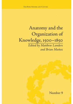 Anatomy and the Organization of Knowledge, 1500-1850