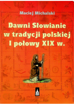 Dawni Słowianie w tradycji polskiej I połowy XIX w