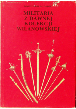 Militaria z dawnej kolekcji wilanowskiej