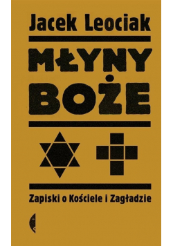 Młyny boże Zapiski o Kościele i Zagładzie