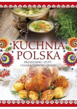 Kuchnia polska przystawki zupy dania główne desery