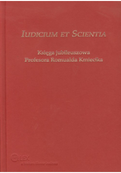 Iudicium et Scientia Księga jubileuszowa Profesora Romualda Kmiecika
