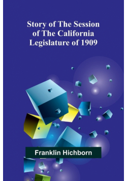 Story of the Session of the California Legislature of 1909