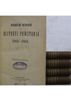 Wydawnictwo Materyałów do Historyi Powstania 1863 1864 Tom I do V