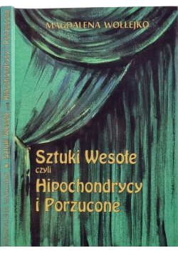 Sztuki Wesołe Czyli Hipochondrycy i Porzucone
