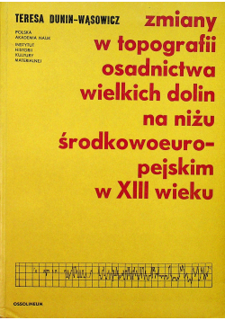 Zmiany w topografii osadnictwa wielkich dolin na niżu środkowoeuropejskim  w XIII  wieku