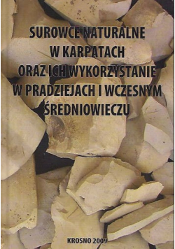 Surowce naturalne w Karpatach oraz ich wykorzystanie w pradziejach i wczesnym średniowieczu