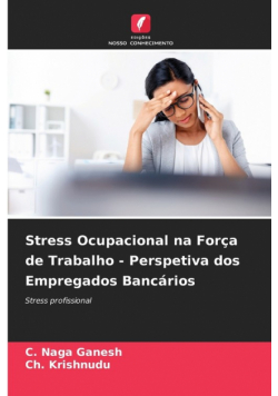 Stress Ocupacional na Força de Trabalho - Perspetiva dos Empregados Bancários