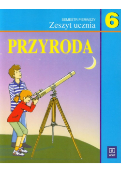 Przyroda 6 Zeszyt ucznia Semestr 1