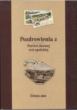 Pozdrowienia z portret dawnej wsi opolskiej