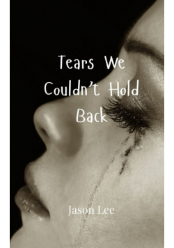 Tears We Couldn't Hold Back