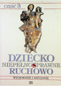 Dziecko niepełnosprawne ruchowo Część 3 Wychowanie i nauczanie