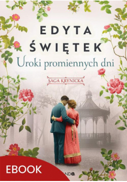 Uroki promiennych dni Saga krynicka, część IV