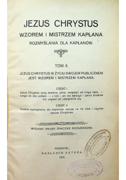 Jezus Chrystus wzorem i mistrzem kapłana Rozmyślenia dla kapłanów Tom II 1916 r.