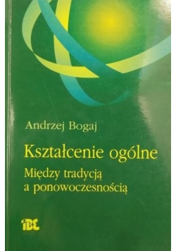 Kształcenie ogólne Między tradycją a ponowoczesnością