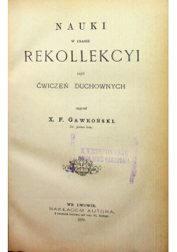 Nauki w czasie rekollekcyi czyli ćwiczeń duchownych 1879 r.