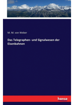 Das Telegraphen- und Signalwesen der Eisenbahnen