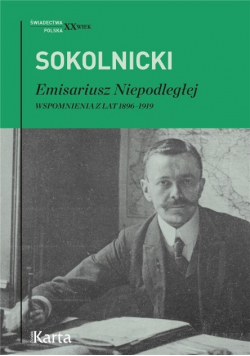 Emisariusz Niepodległej Wspomnienia z lat 1896 - 1919