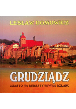 Grudziądz miasto na bursztynowym szlaku