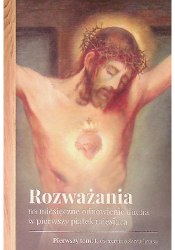 Rozważania na miesięczne odnowienie ducha w pierwszy piątek miesiąca Tom I