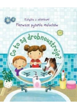 Co to są drobnoustroje Pierwsze pytania maluchów