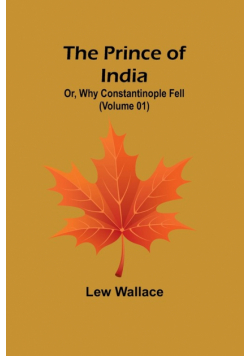 The Prince of India; Or, Why Constantinople Fell (Volume 01)