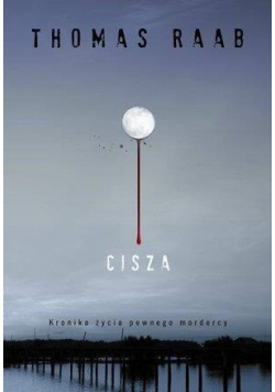 Cisza Kronika życia pewnego mordercy