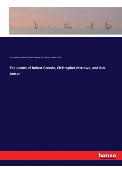 The poems of Robert Greene, Christopher Marlowe, and Ben Jonson