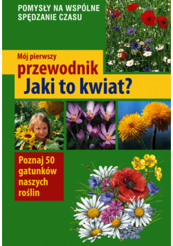 Mój pierwszy przewodnik: Jaki to kwiat?