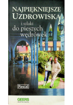 Najpiękniejsze Uzdrowiska i szlaki  do pieszych wędrówek