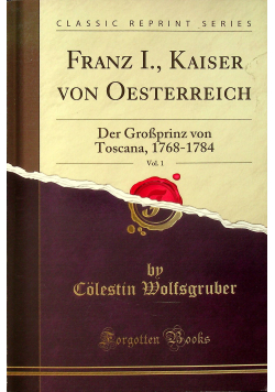 Franz I Kaiser von Oesterreich Volume 1 reprint