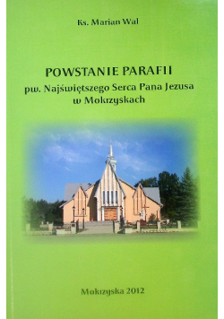 Powstanie parafii pw. Najświętszego Serca Pana Jezusa w Mokrzyskach