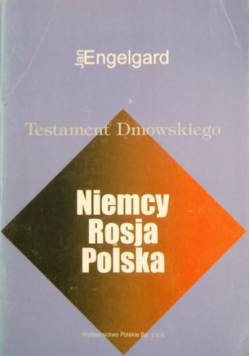 Testament Dmowskiego. Niemcy, Rosja, Polska